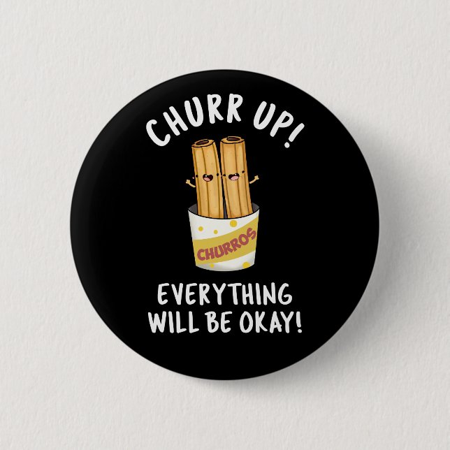 Churr Up Everything Will Be Okay Funny Churros Pun 6 Cm Round Badge (Front)