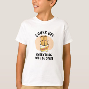 Churr Up Everything Will Be Okay Funny Churros Pun T-Shirt