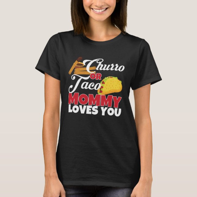 Churro or Taco Mommy Loves You Mexican Gender Reve T-Shirt (Front)