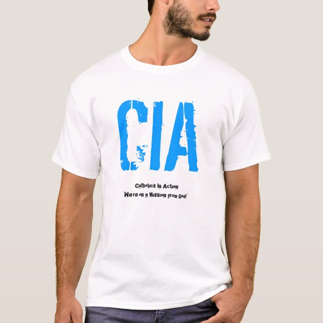 CIA, Catholics In Action"We're on a Mission fro... T-Shirt (Front)