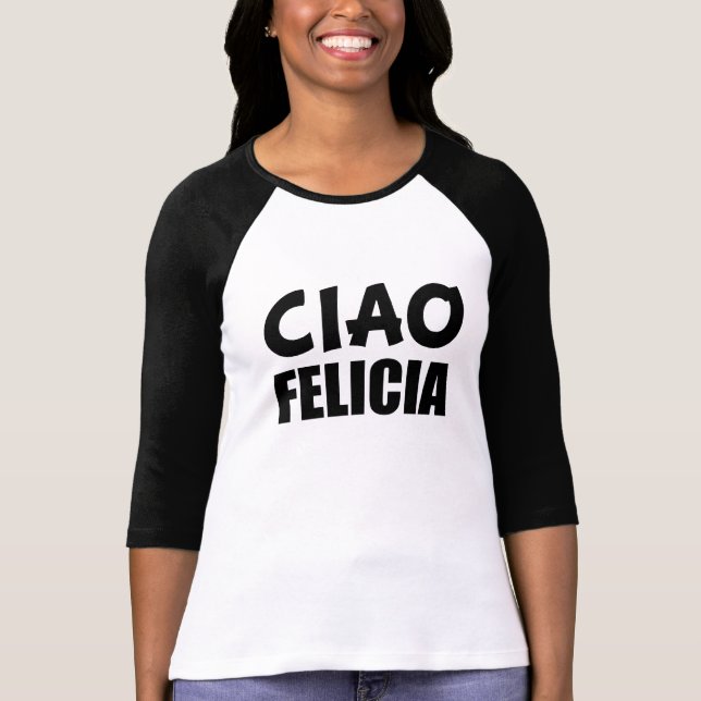 Ciao Felicia funny bye Felicia Italian shirt (Front)