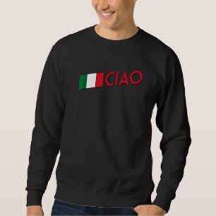 Ciao Italian  For Travelers To Italy Men Women & K Sweatshirt