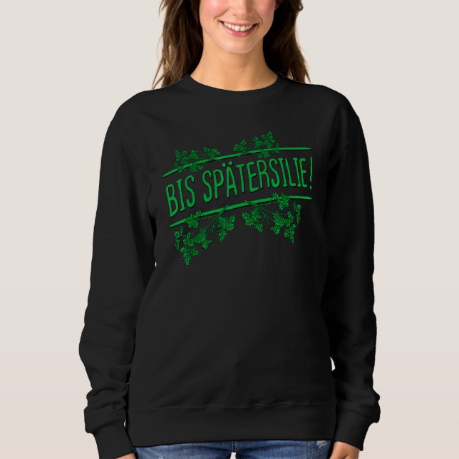 Ciao Tschüss Bye Parsley Herbs Vegetables Sweatshirt (Front)
