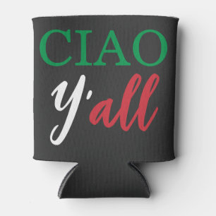 "Ciao Y'all" HillBilly Italian American Humor Can Cooler