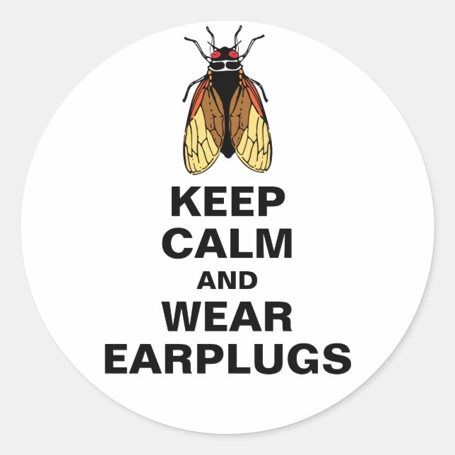 Cicada Mania - Keep Calm and Wear Earplugs Classic Round Sticker (Front)