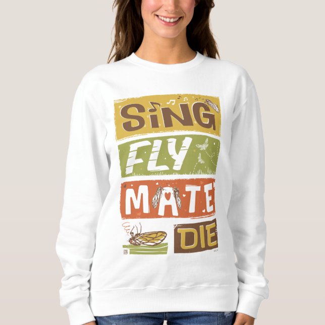 Cicada Sing Fly Mate Die Sweatshirt (Front)