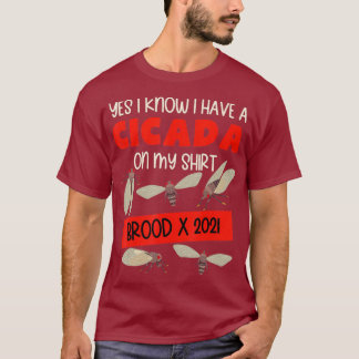 Cicadas Brood X Yes I Know I Have A Cicada On My T-Shirt