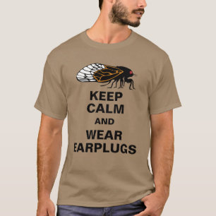 Cicadas Magicicadas Keep Calm and Wear Earplugs T-Shirt