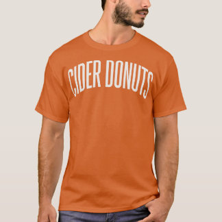 Cider Doughnuts College University Type Fall Foods T-Shirt