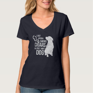 Cigar and Dog Lover Cigars to Smoke and Pet The Do T-Shirt