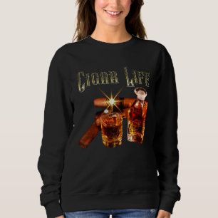 Cigar Life Whiskey and Cigars for Cigar Lovers Her Sweatshirt