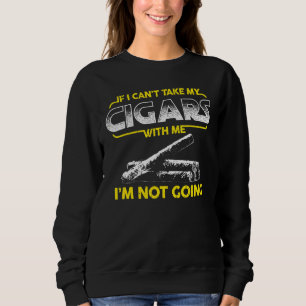 Cigar Lounge Design - If I Cant Take My Cigars Wit Sweatshirt