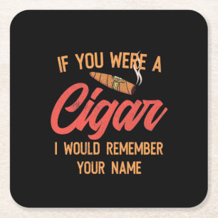 Cigar Lover   If You Were A Cigar Square Paper Coaster