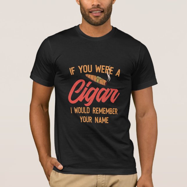 Cigar Lover | If You Were A Cigar T-Shirt (Front)