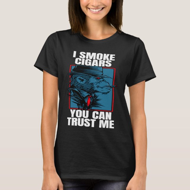 Cigar Smoking Ape I Smoke Cigars You Can Trust T-Shirt (Front)