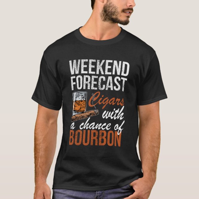 Cigar Weekend Forecast Cigars With Chance Bourbon T-Shirt (Front)