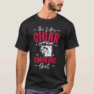 Cigarette Smoker Tobacco This Is My Cigar Smoking T-Shirt