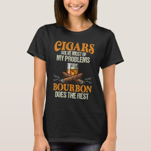 Cigars and Bourbon  Quote Whiskey Smoking Men Dad T-Shirt