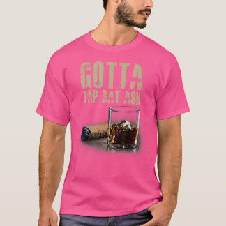 Cigars Gotta Tap Dat Ash Cigar And Smoking T-Shirt