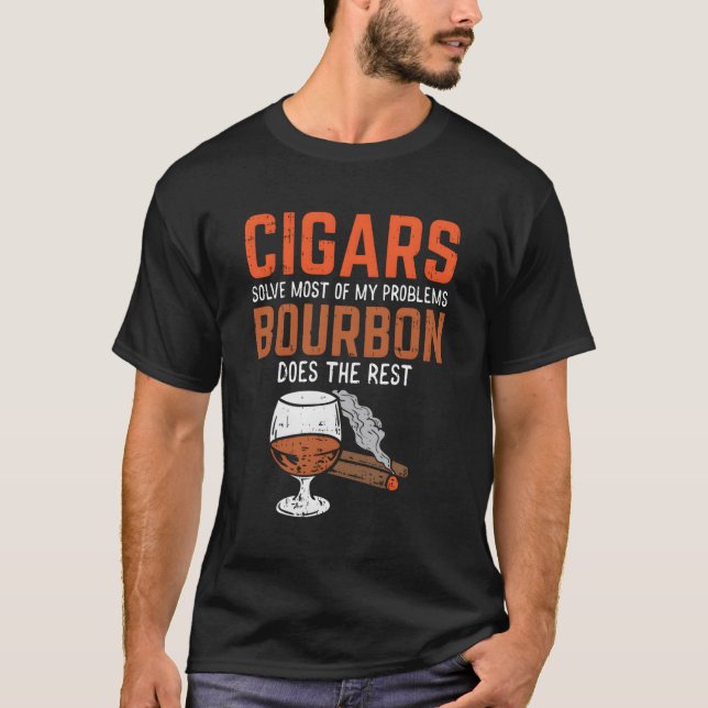 Cigars Solve Most Of My Problems Bourbon Does The  T-Shirt (Front)