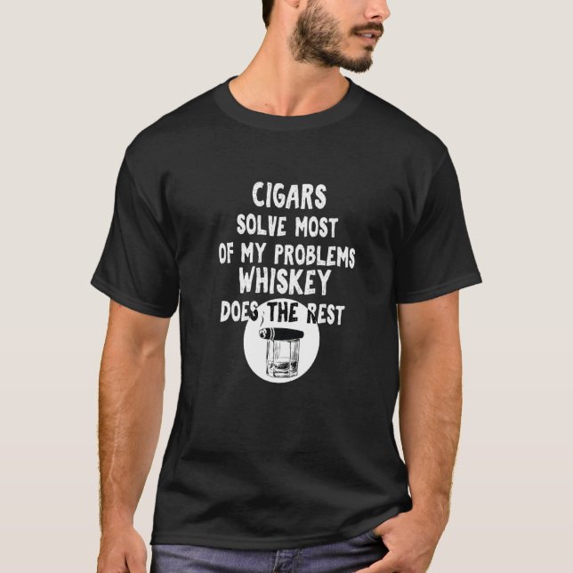 Cigars Solve Most Of My Problems Whiskey Does The  T-Shirt (Front)