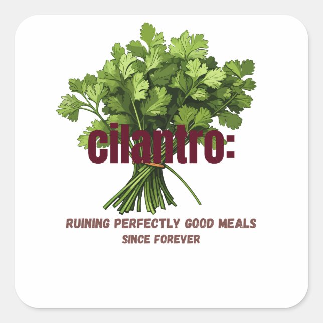 Cilantro – Ruining Perfectly Good Meals  Square Sticker (Front)