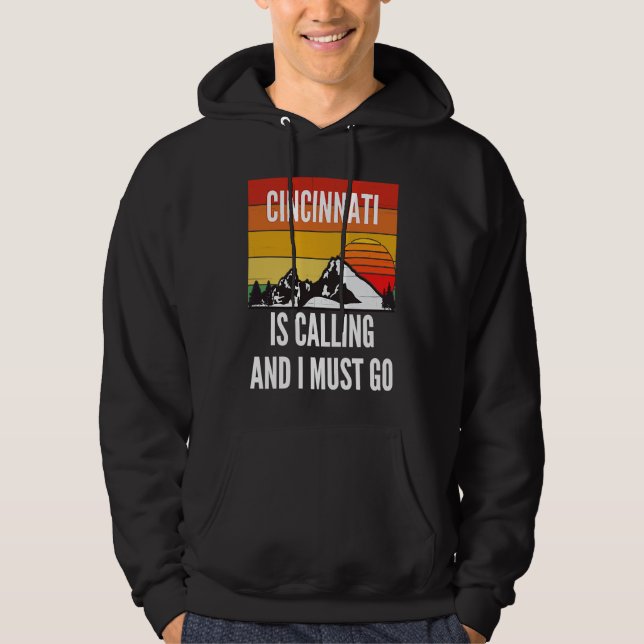 Cincinnati Is Calling And I Must Go Hoodie (Front)