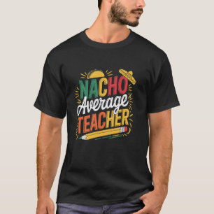 Cinco De Mayo Back To School Mexican Nacho Average T-Shirt