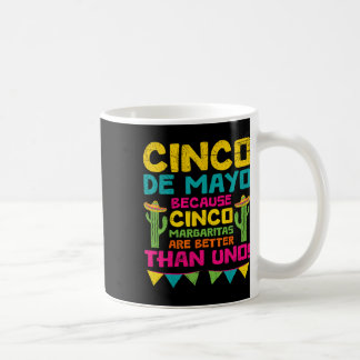 Cinco De Mayo Becauso Cinco Margaritas Are Better  Coffee Mug