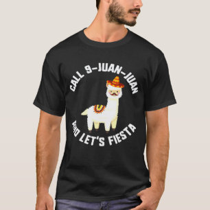 Cinco De Mayo Call 9 Juan Juan Lets Fiesta Llama S T-Shirt