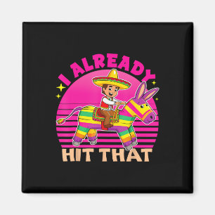 Cinco De Mayo Costume I Already Hit That Pinata Vi Magnet