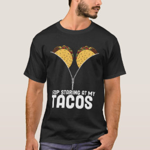 Cinco De Mayo Dont Look At My Tacos Stop Staring A T-Shirt