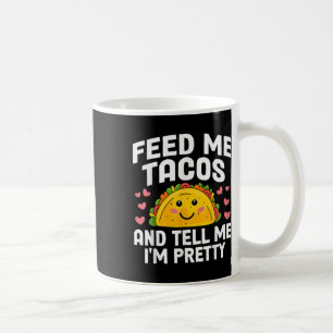 Cinco De Mayo Feed Me Tacos Tell Me Im Pretty Taco Coffee Mug