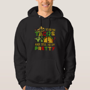 Cinco De Mayo Feed Me Tacos Tell Me Pretty Fiesta Hoodie
