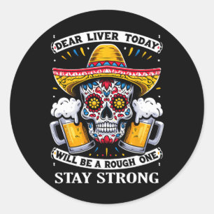 Cinco De Mayo Fiesta Dear Liver Today Will Be A Ro Classic Round Sticker