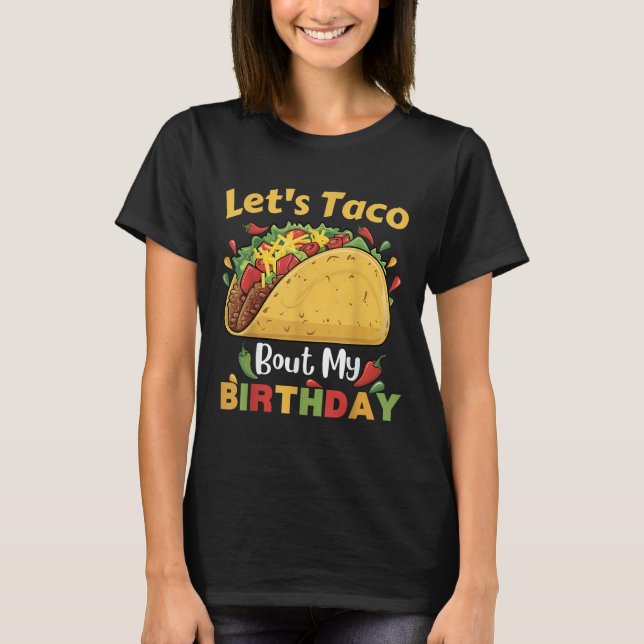 Cinco De Mayo Fiesta_ Lets Taco Bout My Birthday!  T-Shirt (Front)