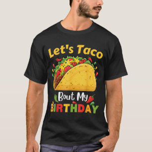 Cinco De Mayo Fiesta_ Lets Taco Bout My Birthday!  T-Shirt