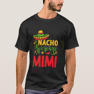 Cinco de Mayo Fiesta Nacho Average Mimi T-Shirt