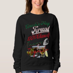 Cinco De Mayo Forecast 100 Chance Of Tacos & Tequi Sweatshirt