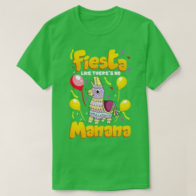 Cinco de mayo Funny Fiesta Like There Is No Manana T-Shirt (Design Front)