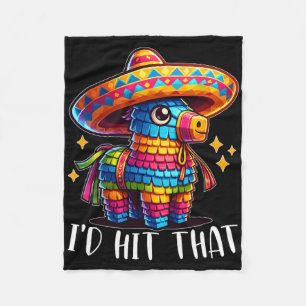 Cinco De Mayo Funny Ideas I'd Hit That Pinata Men Fleece Blanket