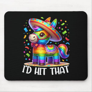 Cinco De Mayo Funny Ideas I'd Hit That Pinata Men Mouse Pad