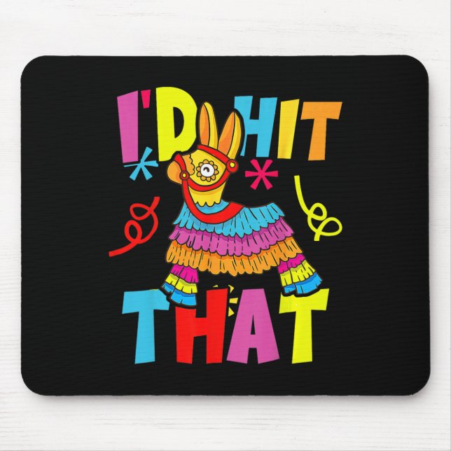 Cinco De Mayo Funny Ideas I'd Hit That Pinata Men  Mouse Pad (Front)