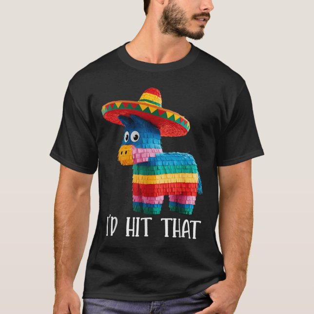 Cinco De Mayo Funny Ideas Id Hit That Pinata Men W T-Shirt (Front)