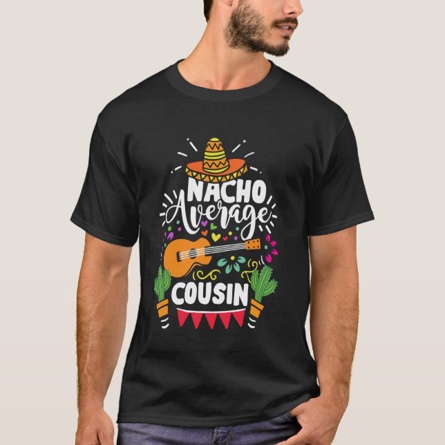 Cinco De Mayo Funny Nacho Average Cousin Mexican C T-Shirt (Front)