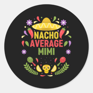 Cinco De Mayo Funny Nacho Average Mimi  Classic Round Sticker