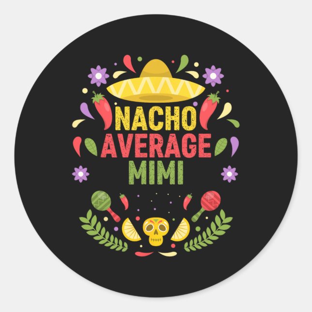 Cinco De Mayo Funny Nacho Average Mimi  Classic Round Sticker (Front)