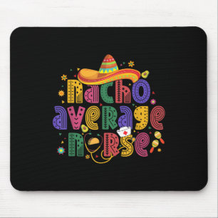 Cinco De Mayo Funny Nacho Average Nurse Mexican Nu Mouse Pad