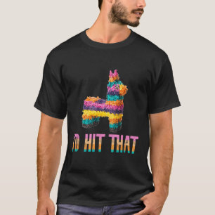Cinco De Mayo Funny Pinata - Id Hit That T-Shirt