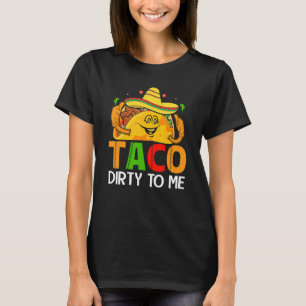 Cinco De Mayo Funny Taco Dirty to Me Sombrero Mexi T-Shirt